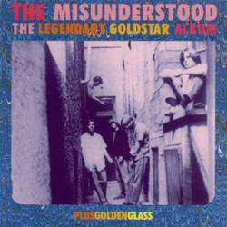 The Misunderstood : The Legendary Gold Star Album - Golden Glass